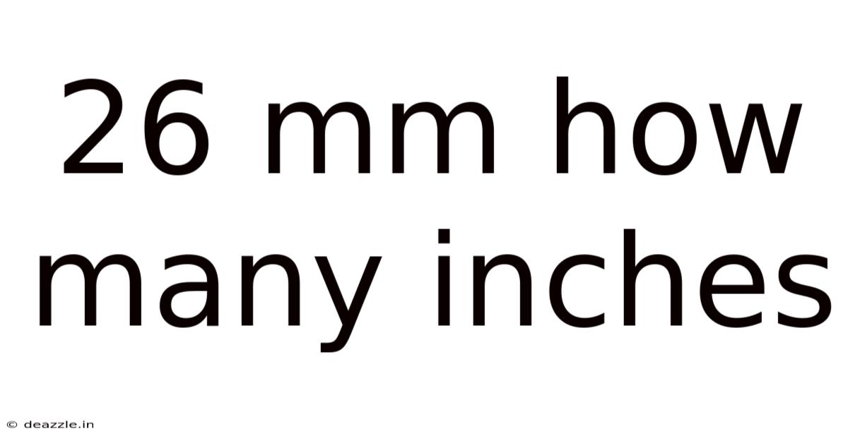 26 Mm How Many Inches