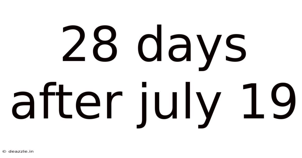 28 Days After July 19