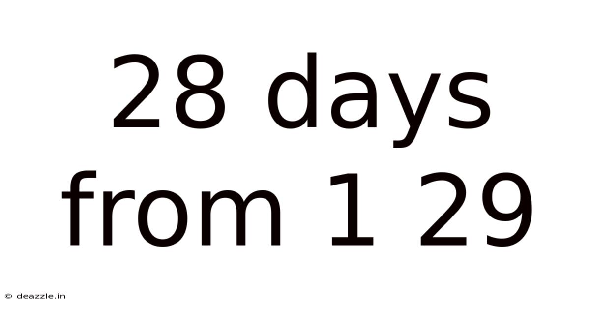 28 Days From 1 29