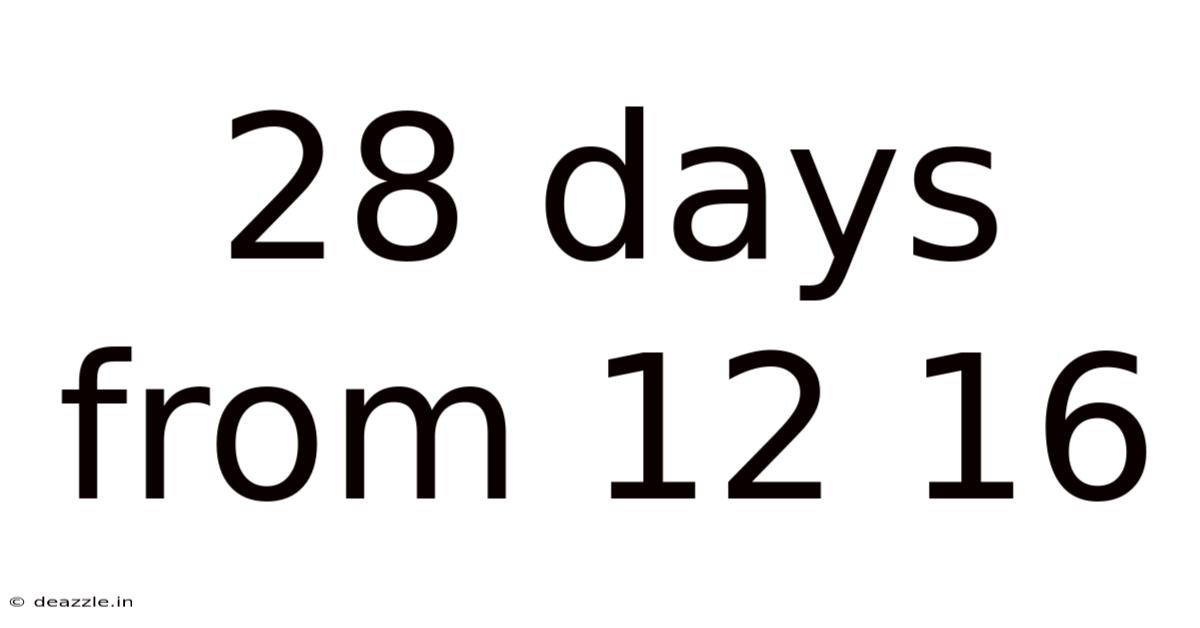 28 Days From 12 16