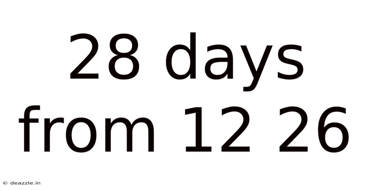 28 Days From 12 26