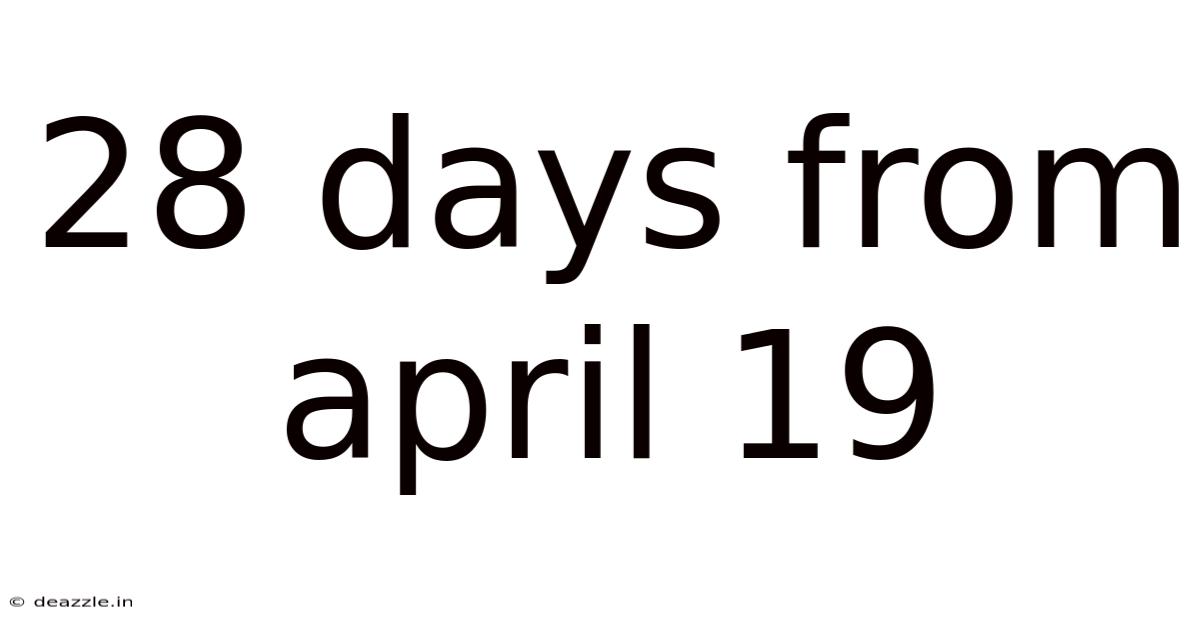 28 Days From April 19