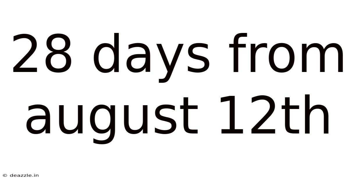 28 Days From August 12th