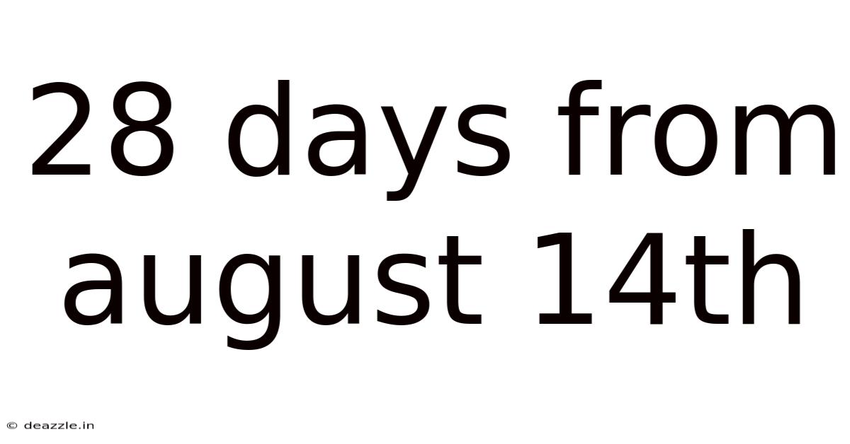 28 Days From August 14th