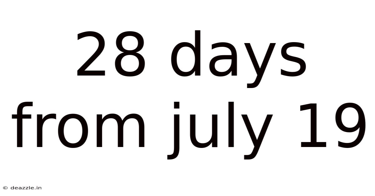 28 Days From July 19