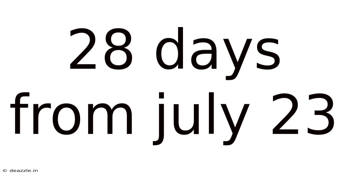 28 Days From July 23