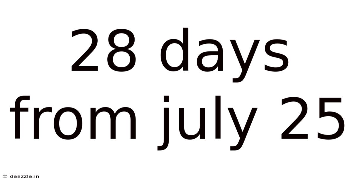 28 Days From July 25