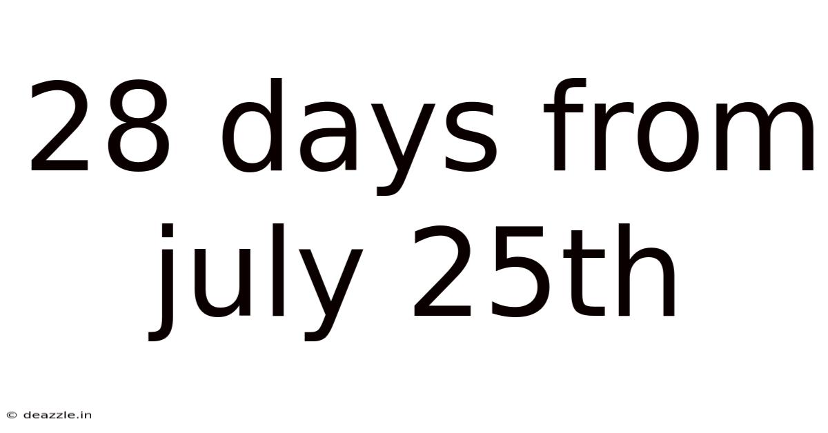 28 Days From July 25th