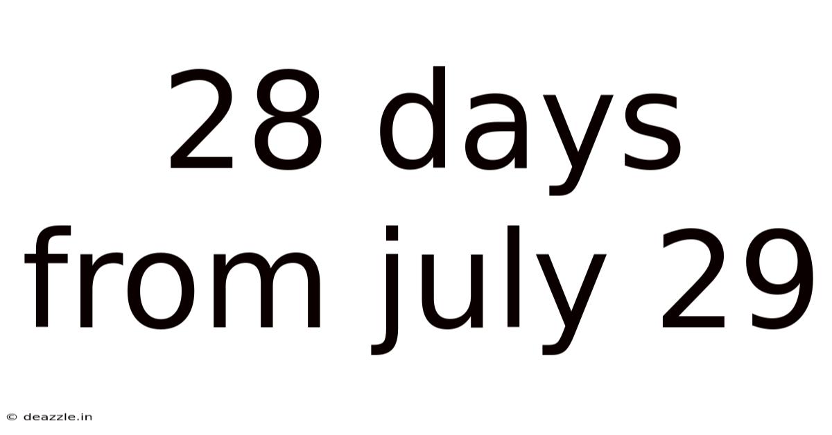 28 Days From July 29