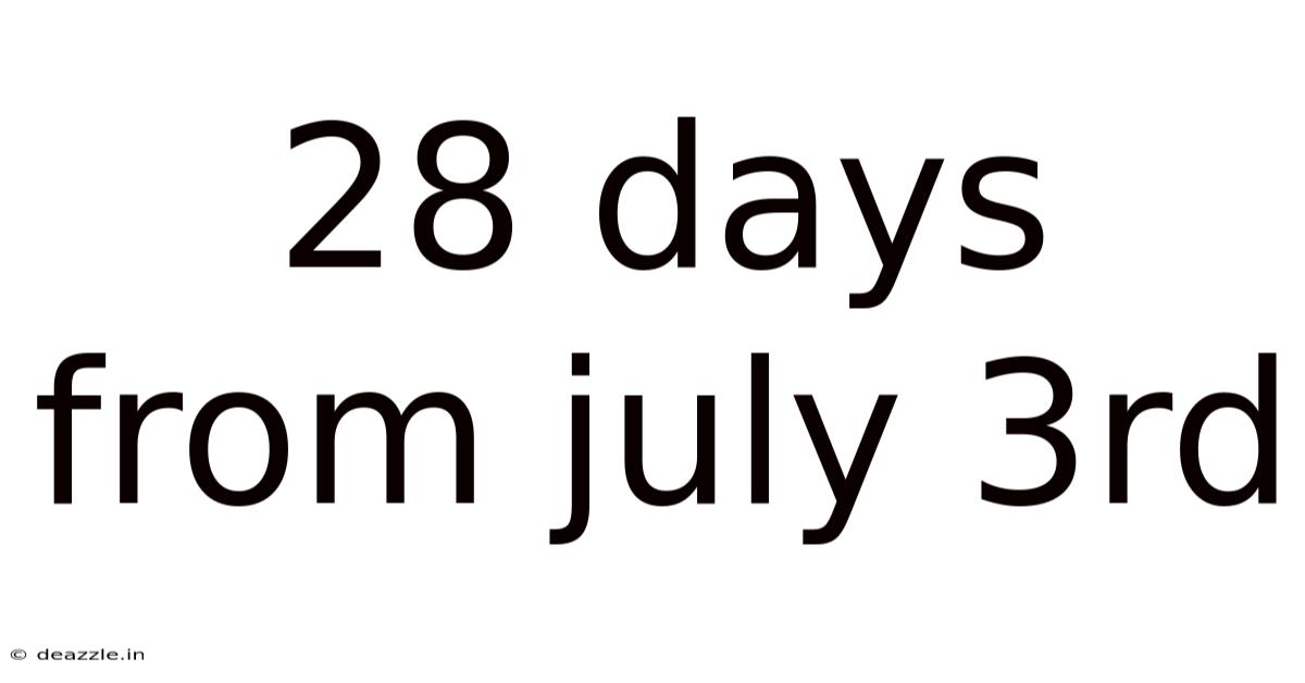 28 Days From July 3rd