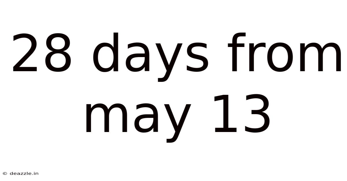 28 Days From May 13