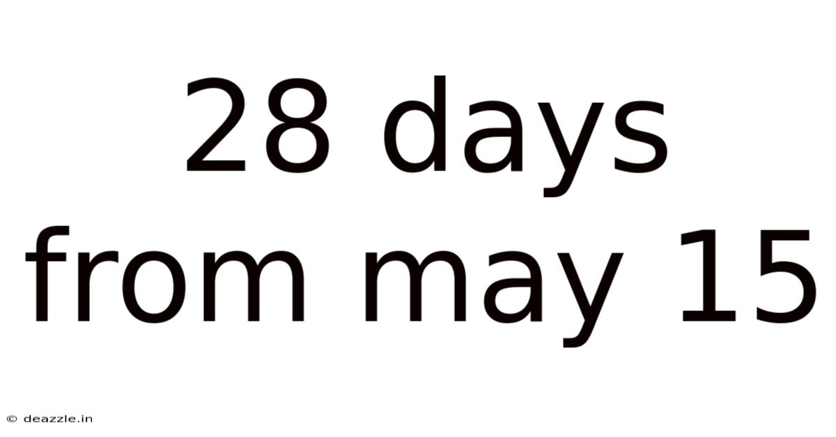 28 Days From May 15
