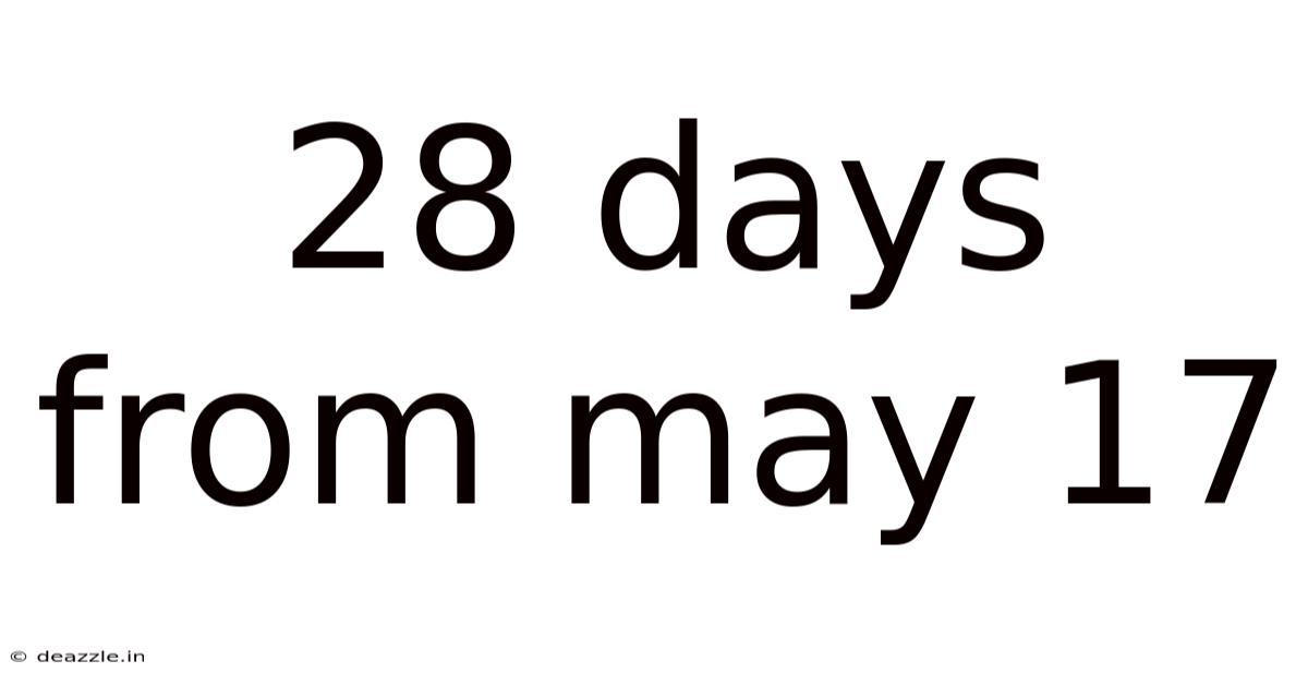 28 Days From May 17