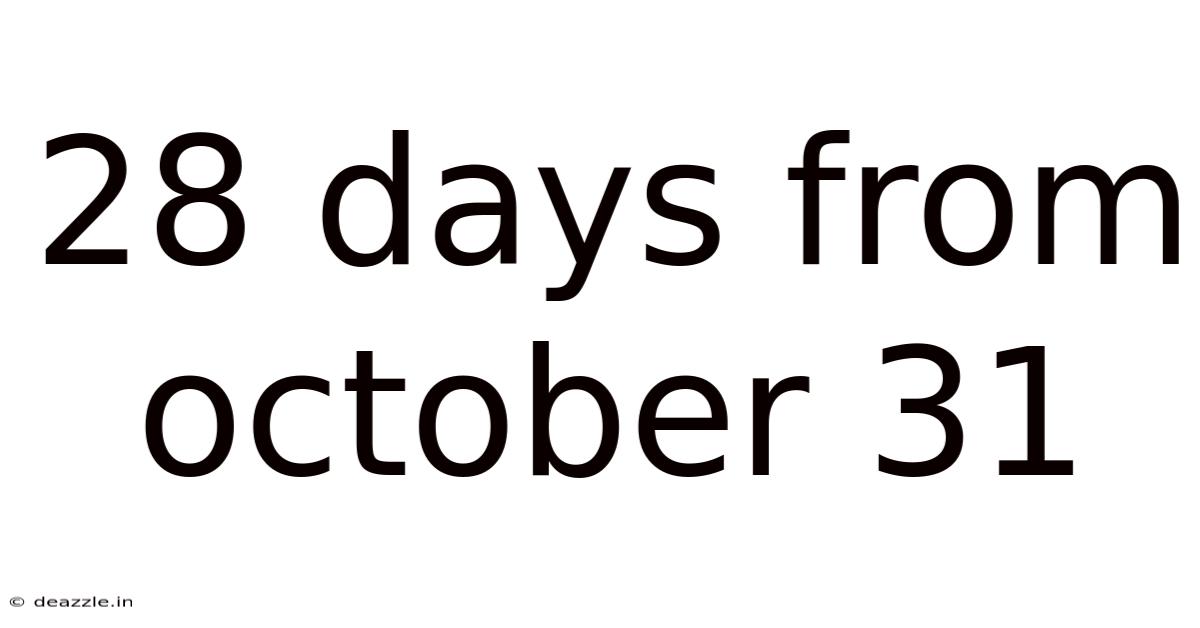 28 Days From October 31