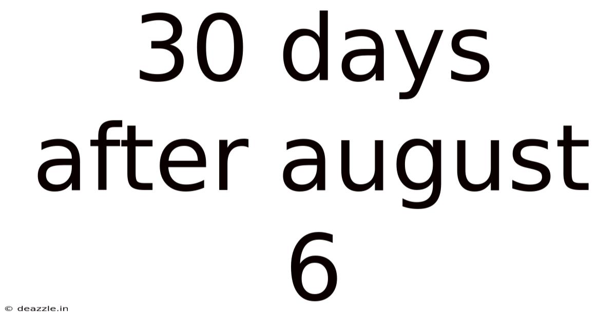 30 Days After August 6