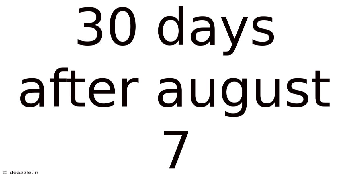 30 Days After August 7