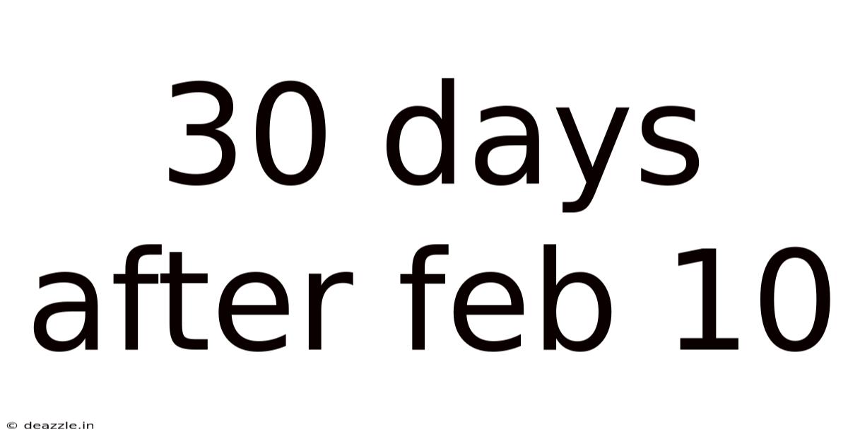 30 Days After Feb 10