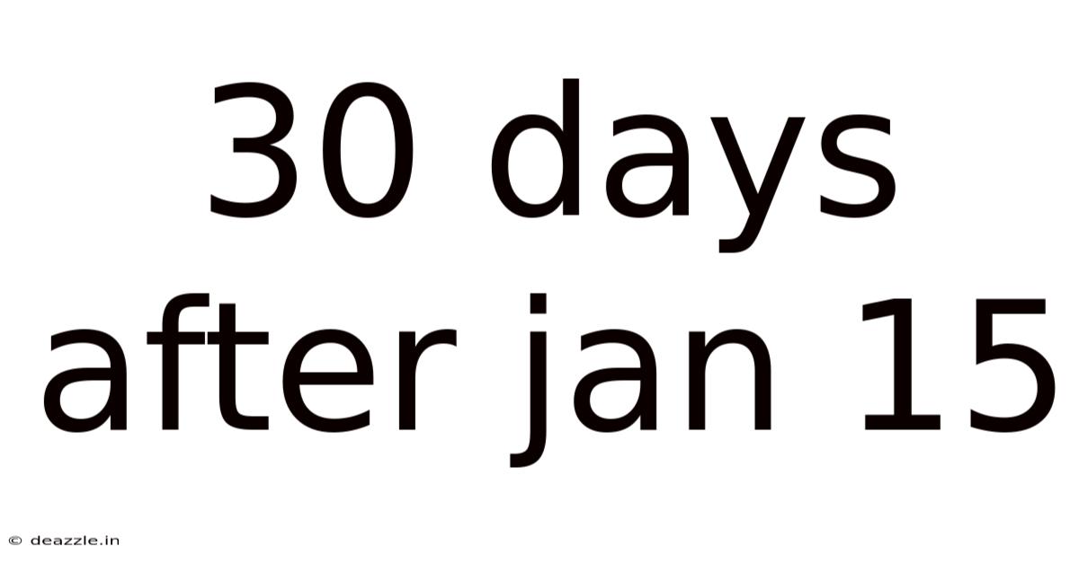 30 Days After Jan 15