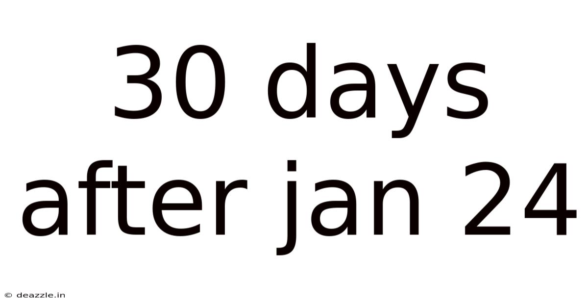 30 Days After Jan 24
