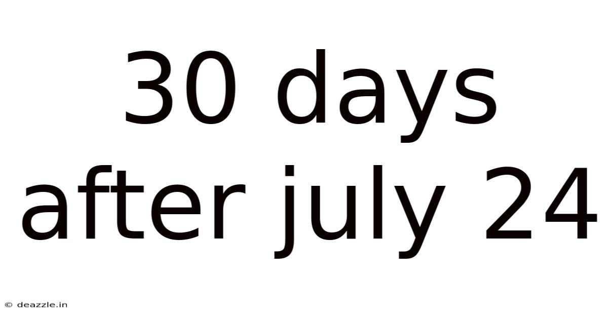 30 Days After July 24