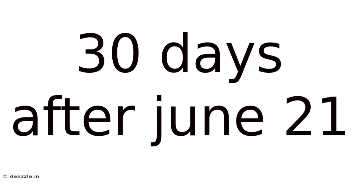 30 Days After June 21