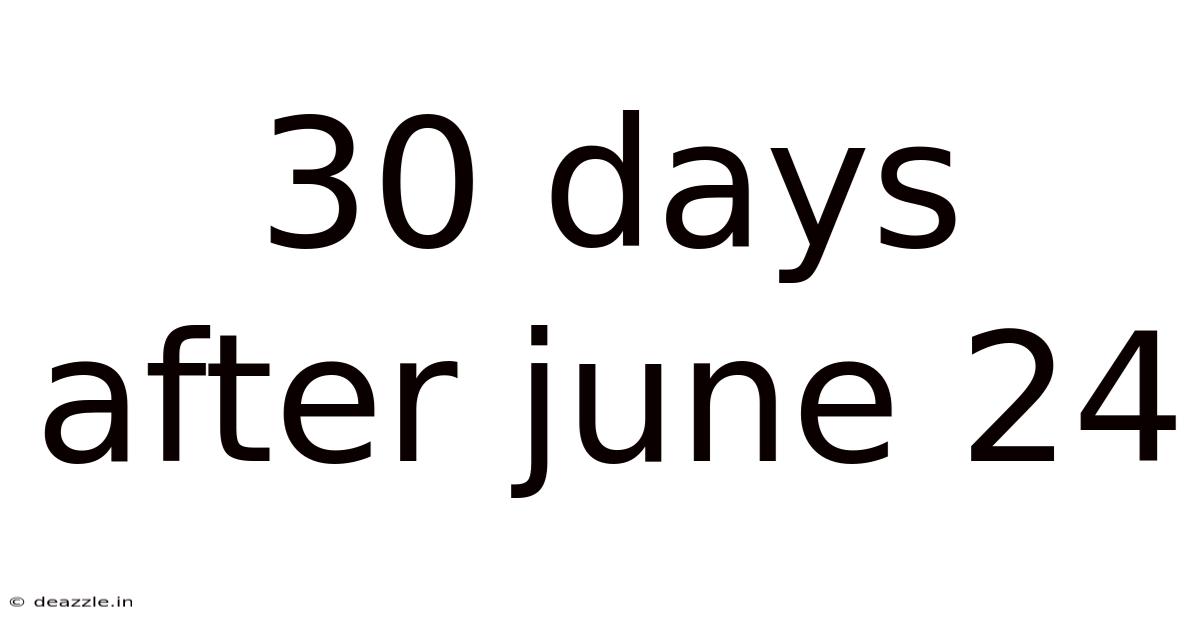 30 Days After June 24
