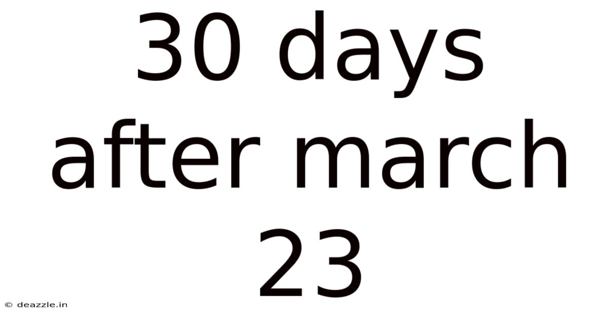 30 Days After March 23
