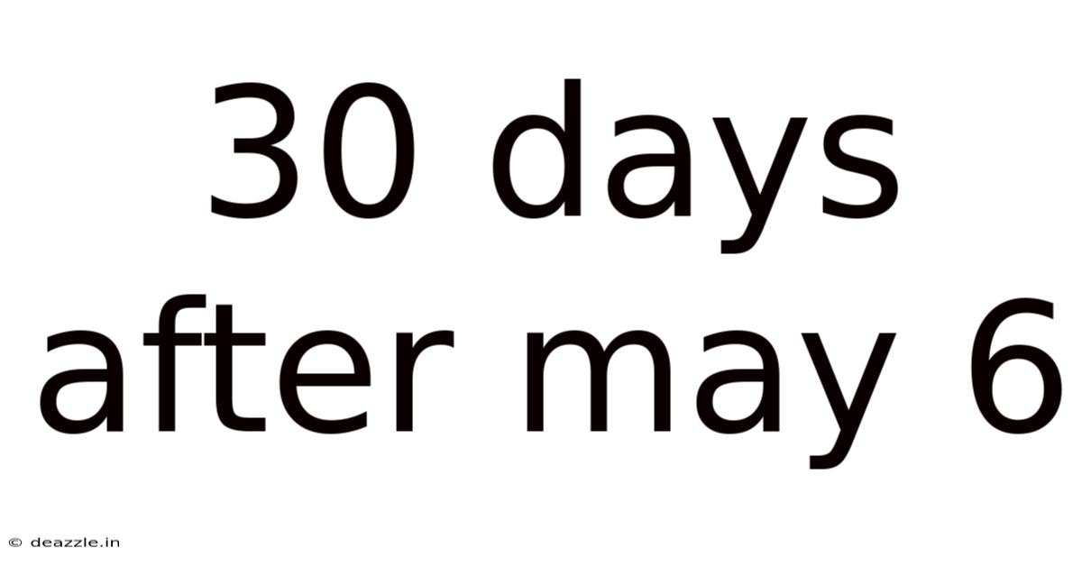 30 Days After May 6
