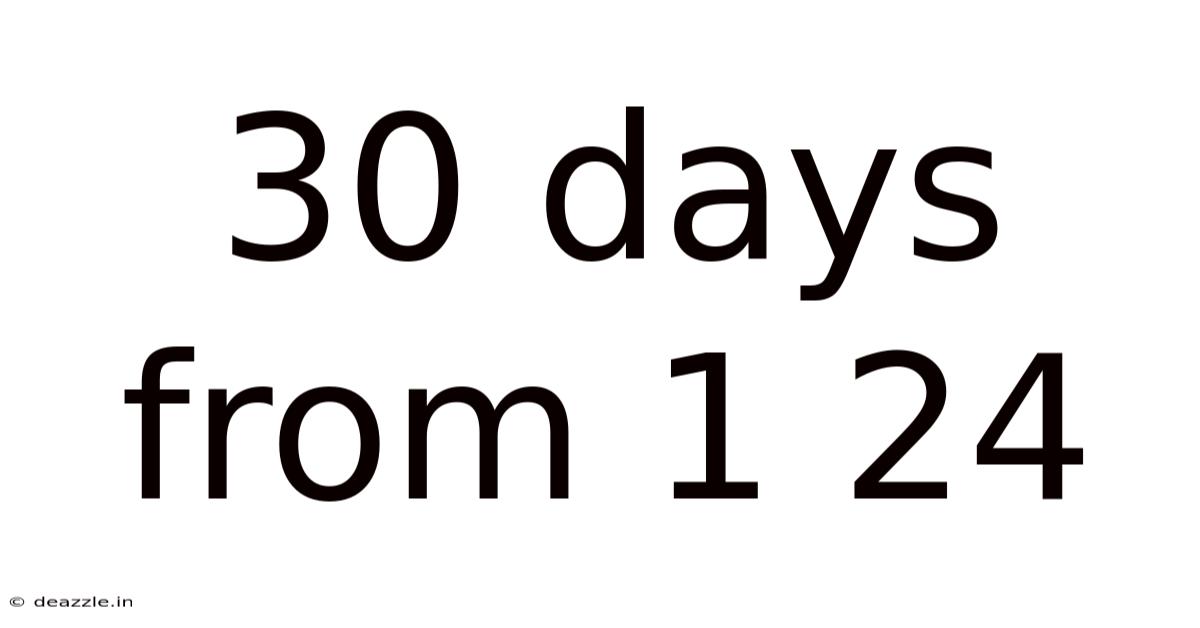 30 Days From 1 24