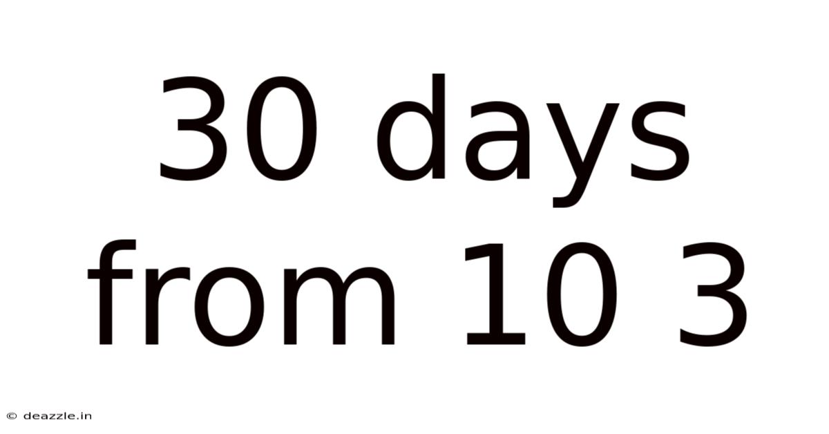 30 Days From 10 3