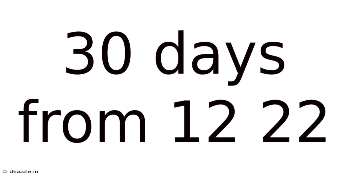 30 Days From 12 22