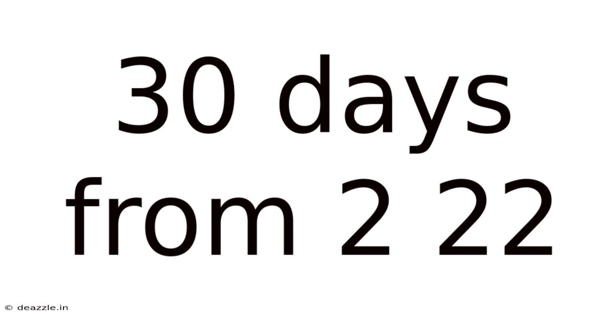 30 Days From 2 22