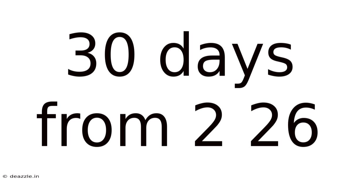 30 Days From 2 26