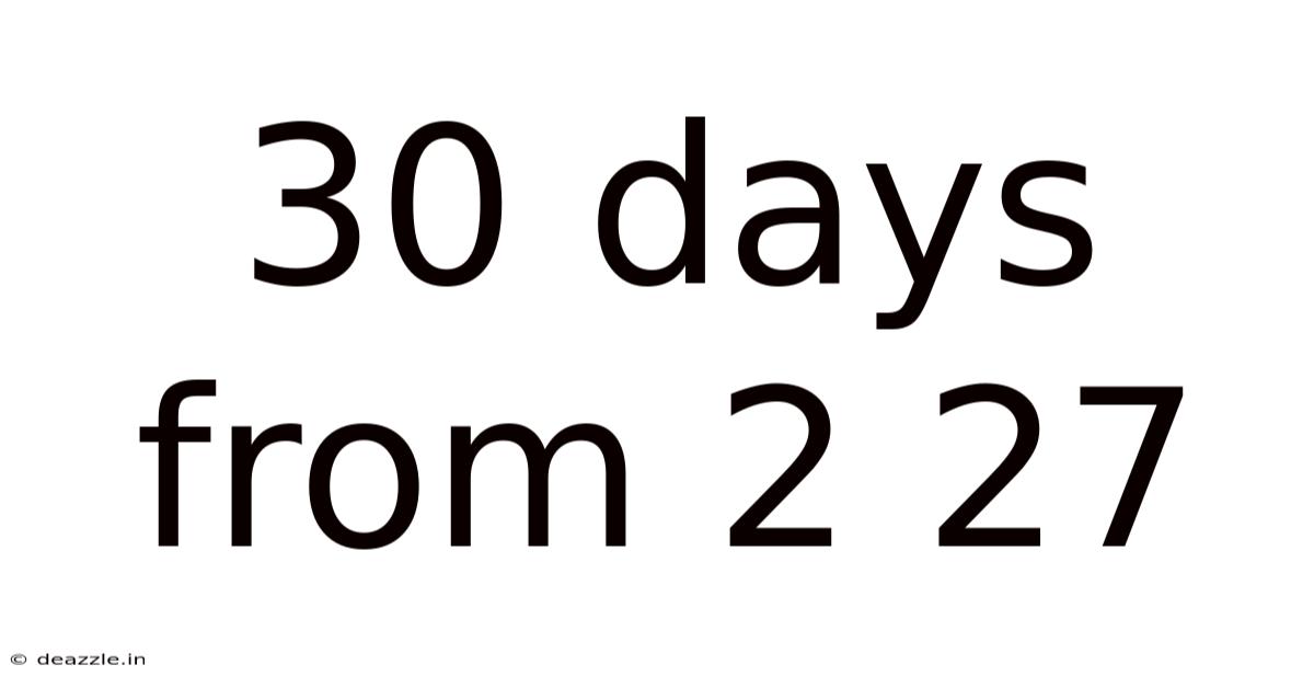 30 Days From 2 27