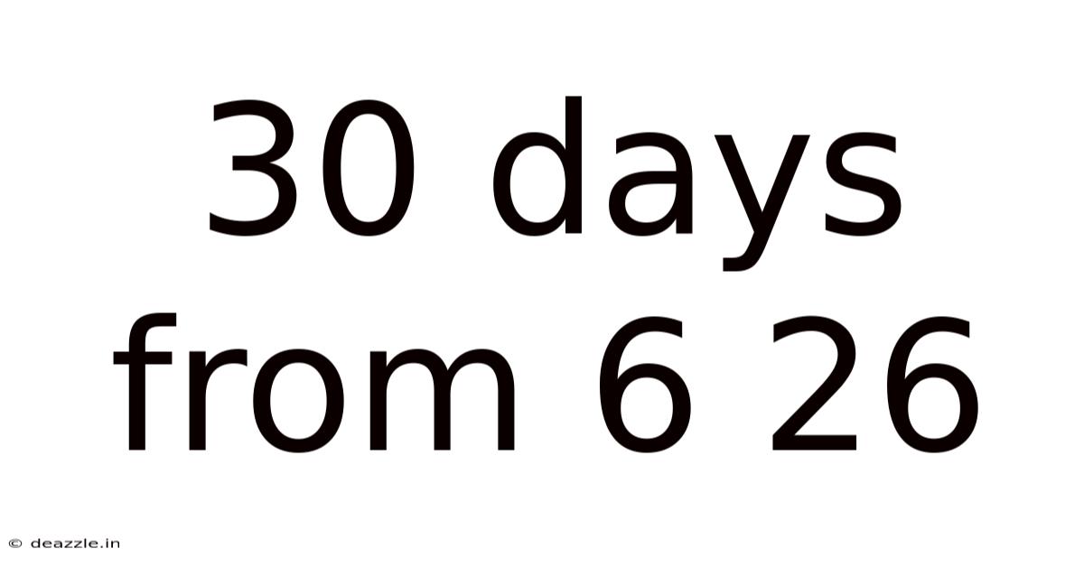30 Days From 6 26