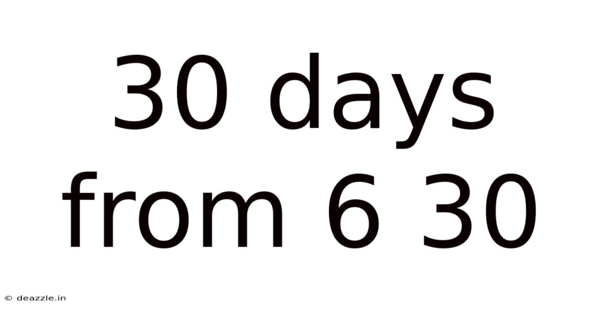 30 Days From 6 30