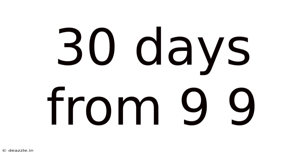 30 Days From 9 9