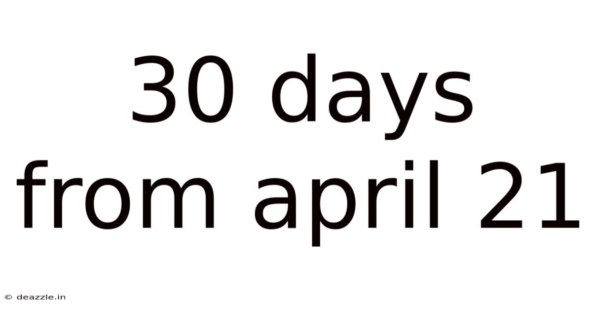 30 Days From April 21