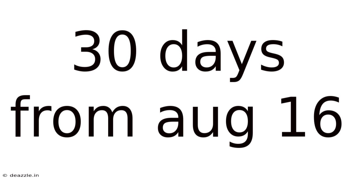 30 Days From Aug 16