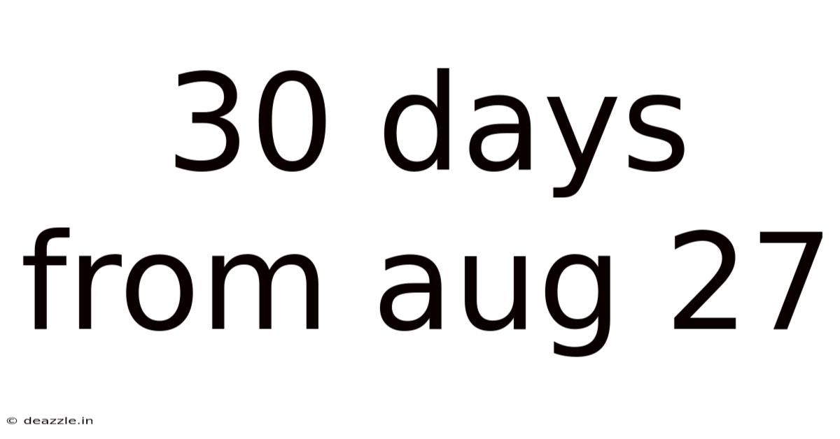 30 Days From Aug 27