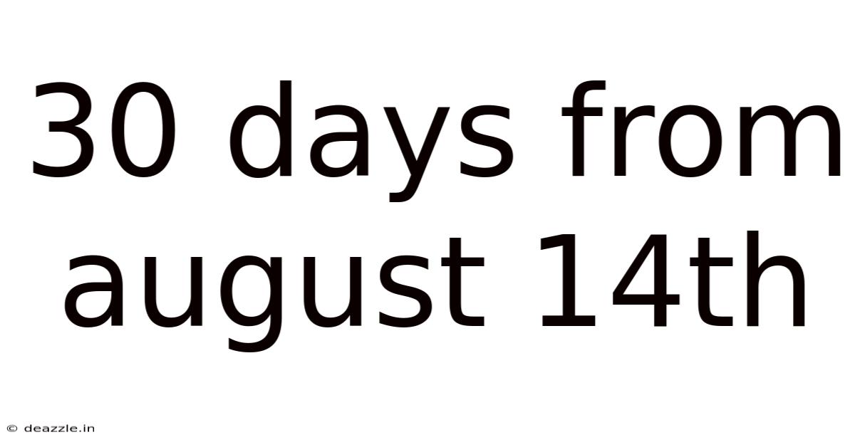30 Days From August 14th