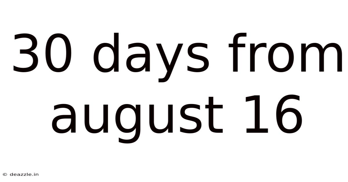 30 Days From August 16