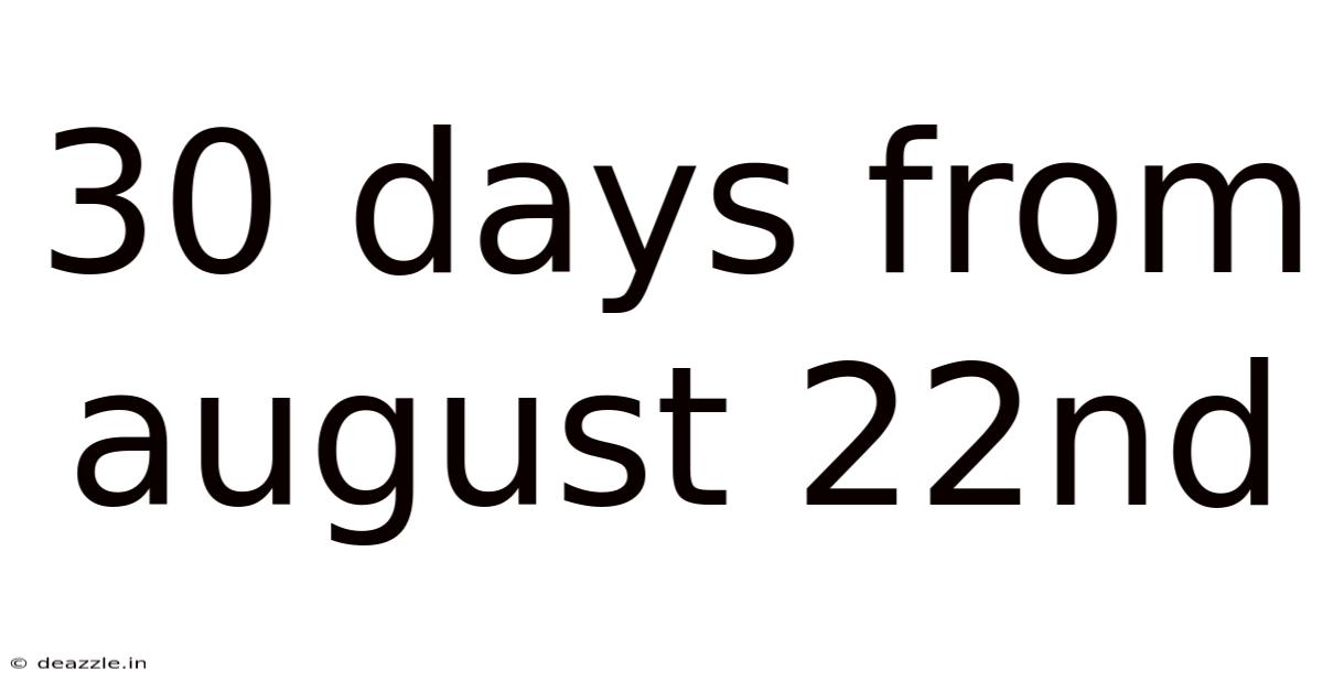 30 Days From August 22nd