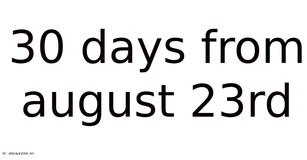 30 Days From August 23rd