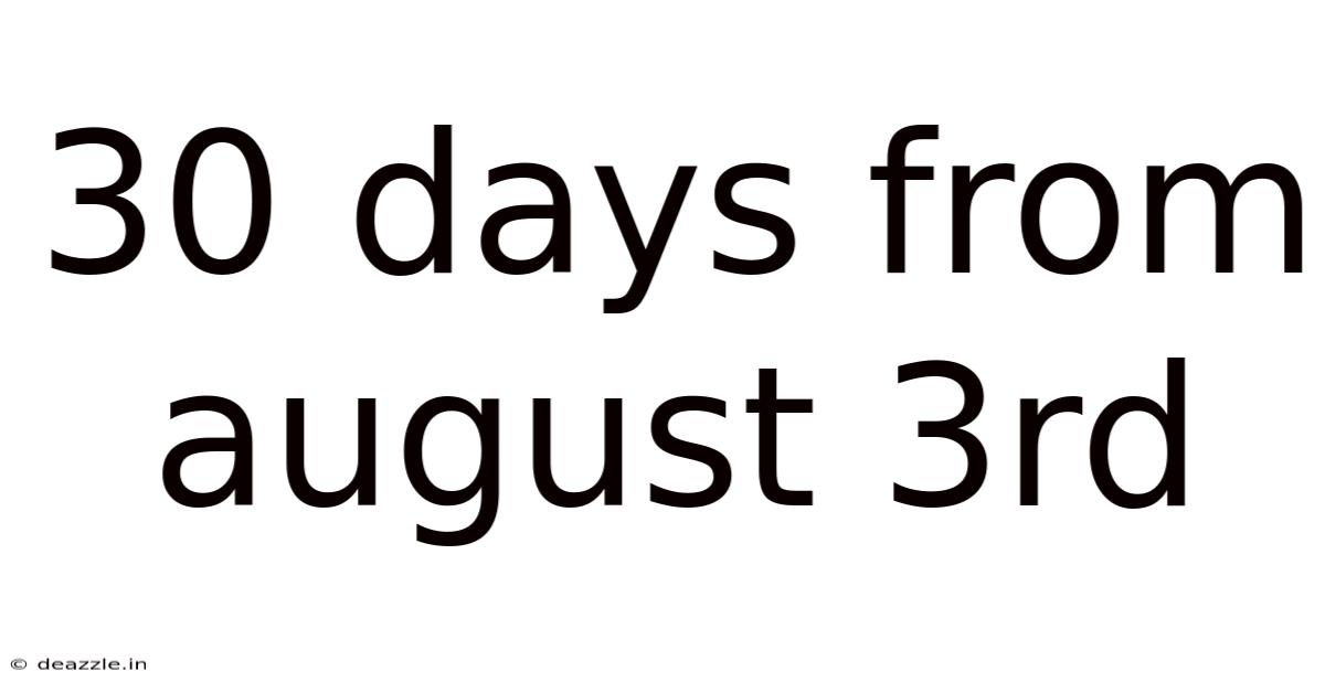30 Days From August 3rd