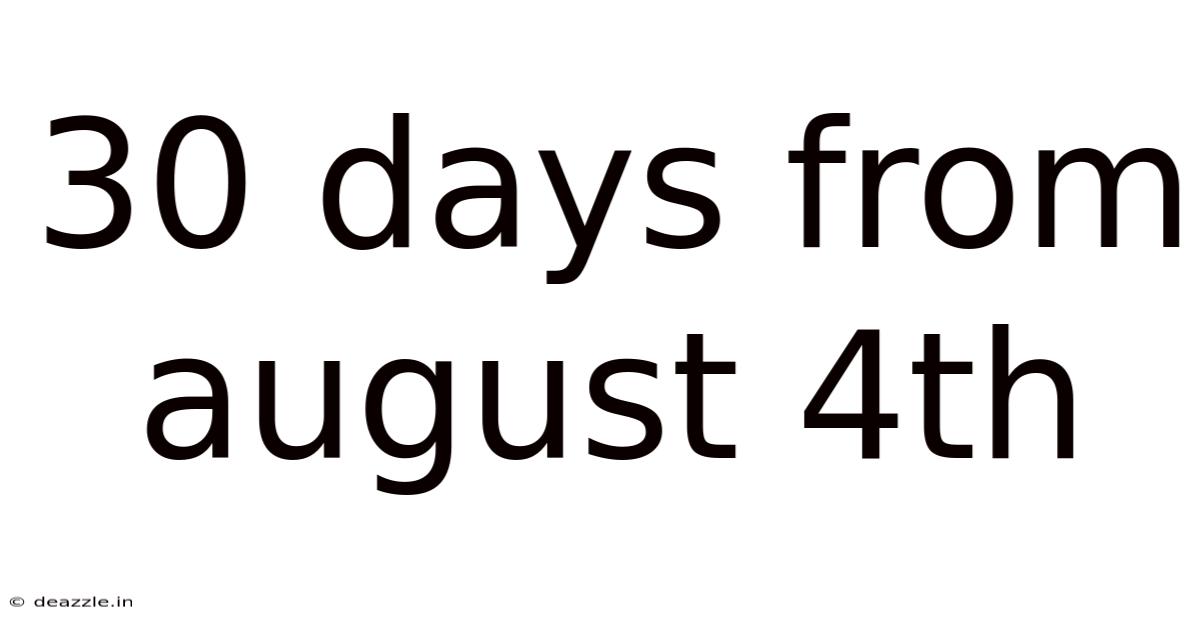 30 Days From August 4th