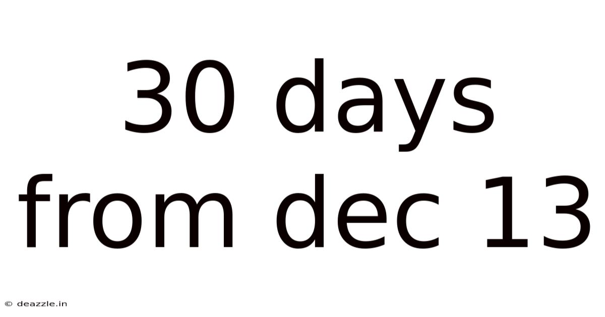 30 Days From Dec 13