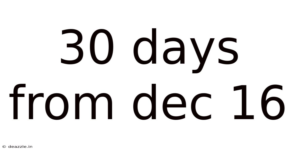 30 Days From Dec 16