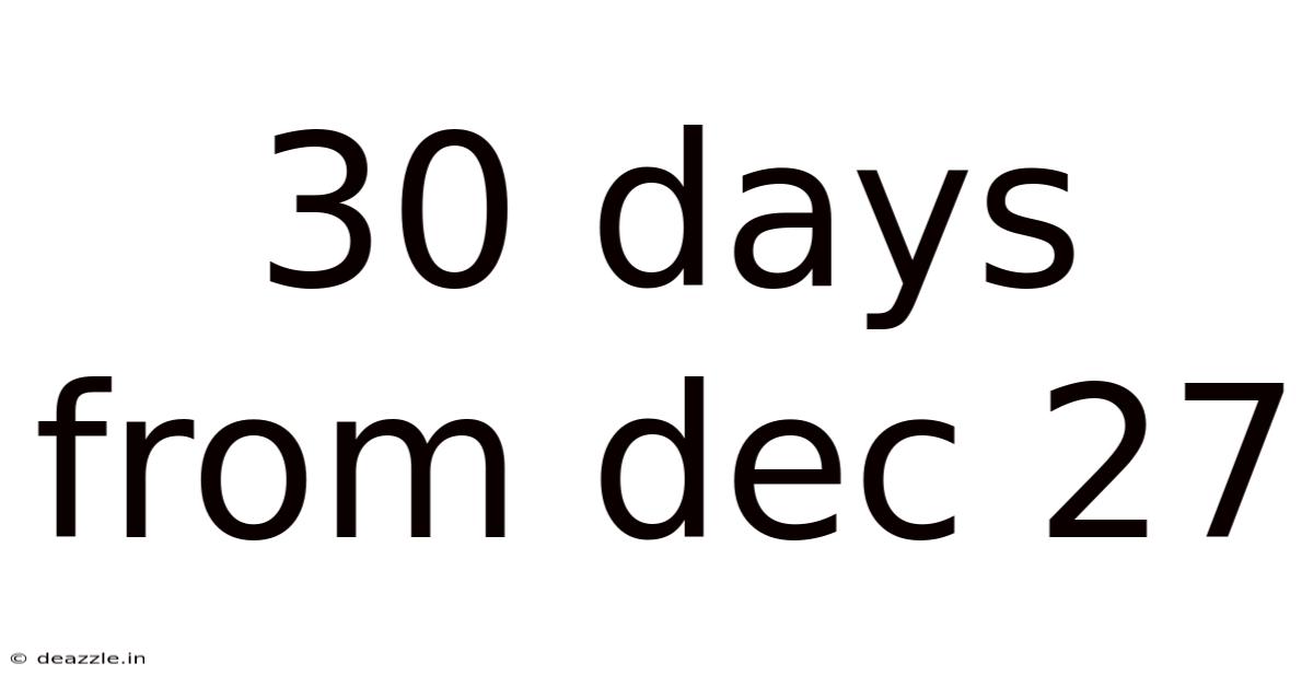 30 Days From Dec 27
