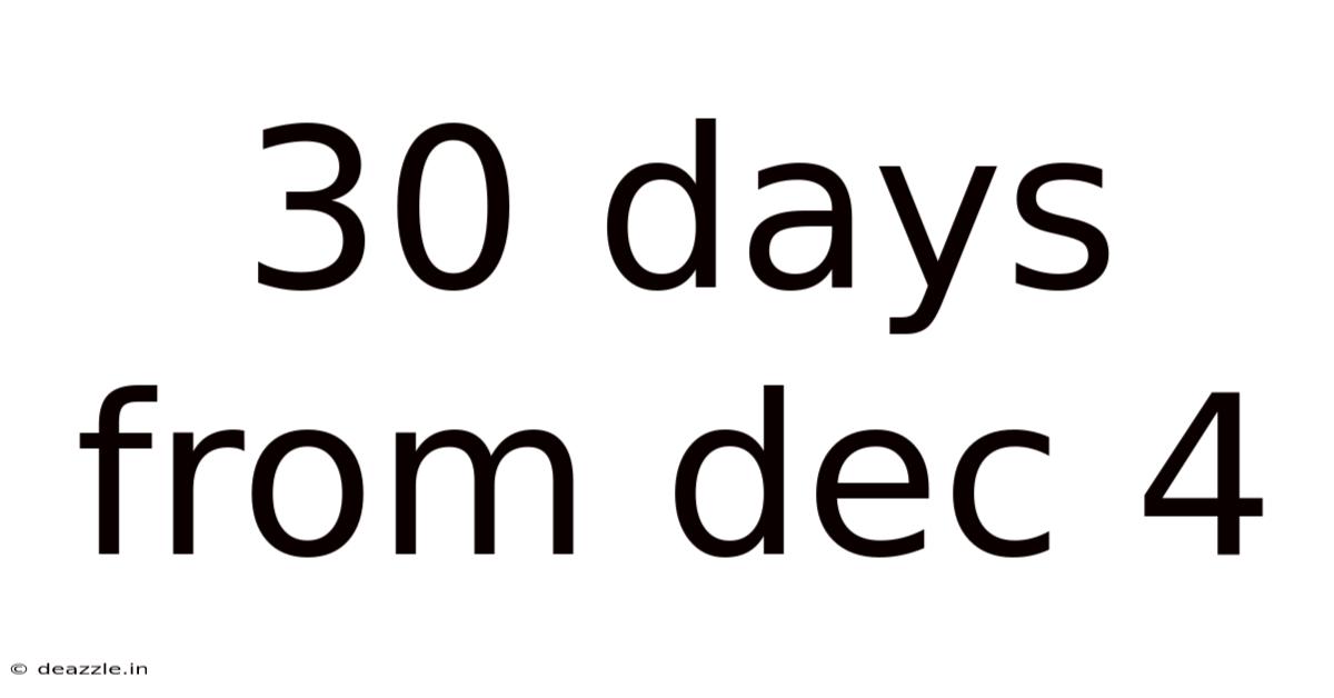 30 Days From Dec 4